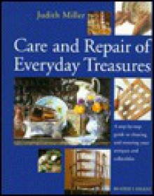 Care and repair of everyday treasures - Judith H. Miller