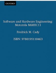 Software and Hardware Engineering: Motorola M68hc11 - Fredrick M. Cady