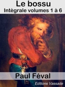 Le Bossu (Intégrale les 6 volumes) (French Edition) - Paul Féval