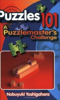 Puzzles 101: A PuzzleMasters Challenge - Nobuyuki Yoshigahara