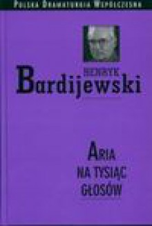 Aria na tysiąc głosów - Henryk Bardijewski