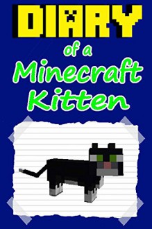 Minecraft: Diary of a Minecraft Kitten (Book 1): (An unofficial Minecraft book) - Cube Kid