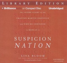 Suspicion Nation: The Inside Story of the Trayvon Martin Injustice and Why We Continue to Repeat It - Lisa Bloom