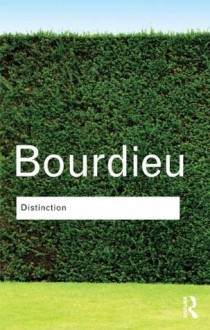 Distinction: A Social Critique of the Judgement of Taste - Pierre Bourdieu