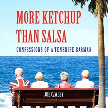 More Ketchup Than Salsa: Confessions of a Tenerife Barman - Joe Cawley, Nicholas Camm