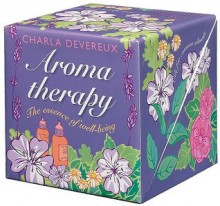 Aromatherapy Kit: The Essence of Well-Being - Charla Devereux