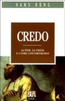 Credo: La fede, la chiesa e l'uomo contemporaneo - Hans Küng, Giovanni Moretto