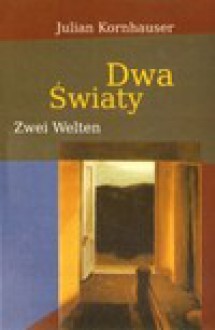 Dwa Światy/Zwei Welten - Julian Kornhauser