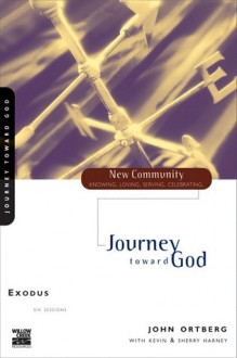 Exodus: Journey Toward God - Bill Hybels, Kevin G. Harney, Sherry Harney