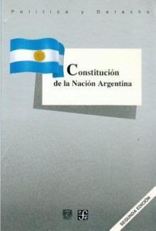 Constitucion de La Nacion Argentina - Fondo de Cultura Economica