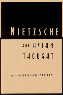 Nietzsche and Asian Thought - Graham Parkes