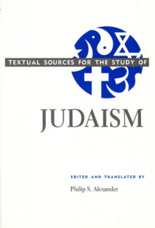 Textual Sources for the Study of Judaism - Philip S. Alexander