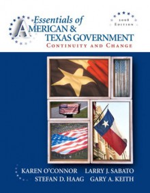 The Essentials of American & Texas Government: Continuity and Change - Karen C. O'Connor, Larry J. Sabato, Stefan D. Haag