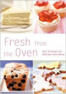 Fresh from the Oven: Over 70 Recipes for Delicious Home Baking - Hamlyn