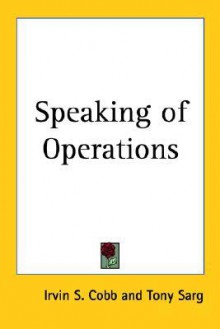 "Speaking of Operations--" - Irvin S. Cobb, Tony Sarg