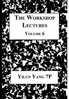 the workshop lectures, volume 6 - Yilun Yang