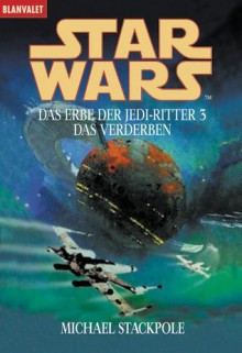 Star Wars: Das Verderben (Das Erbe der Jedi-Ritter, #3) - Michael A. Stackpole, Ralf Schmitz