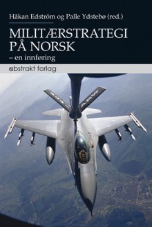 Militærstrategi på norsk: En innføring - Håkan Edström, Palle Ydstebø