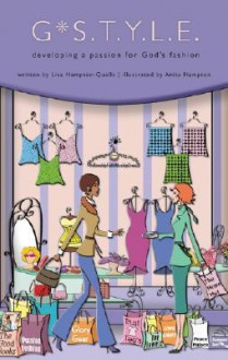 G*S.T.Y.L.E.: Developing a Passion for God's Fashion - Lisa Hampton-Qualls, Anita Hampton