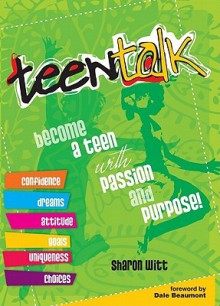 Teen Talk: Becoming a Teen with Passion and Purpose! - Sharon Witt