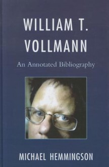 William T. Vollmann: An Annotated Bibliography - Michael Hemmingson