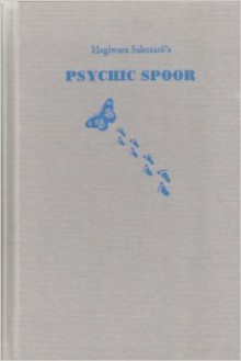 His Psychic Spoor: One Hundred Fifty Annotated Hagiwara Sakutaro Poems - Robert Epp, Hagiwara Sakutaro