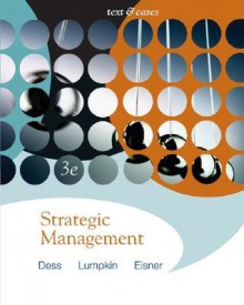 Strategic Management: Text and Cases with Online Learning Center Access Card - Gregory G. Dess, G.T. Lumpkin, Alan Eisner