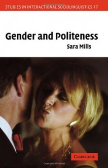 Gender and Politeness (Studies in Interactional Sociolinguistics) - Sara Mills