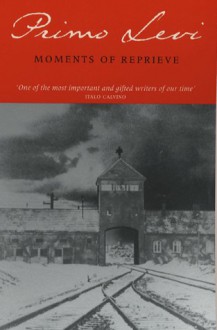 Moments Of Reprieve - Primo Levi