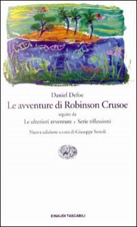 Le avventure di Robinson Crusoe, seguite da Le ulteriori avventure e Serie riflessioni - Daniel Defoe, Antonio Meo, Giuseppe Sertoli