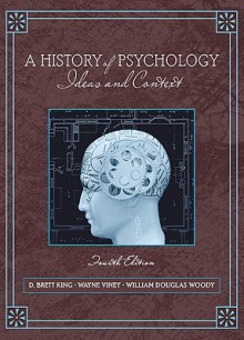 History of Psychology: Ideas and Context- (Value Pack W/Mysearchlab) - D. Brett King, Wayne Viney, W. Douglas Woody