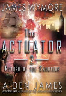 The Actuator 2: Return of the Saboteur - James Wymore,Aiden James