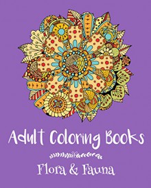 Adult Coloring Books: Flora & Fauna - Emma Andrews