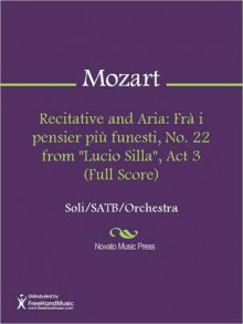 Recitative and Aria: Fra i pensier piu funesti, No. 22 from "Lucio Silla", Act 3 (Full Score) - Wolfgang Amadeus Mozart