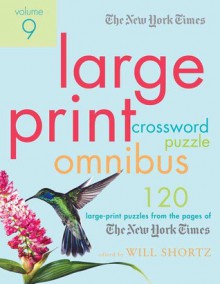 The New York Times Large-Print Crossword Puzzle Omnibus Volume 9: 120 Large-Print Puzzles from the Pages of The New York Times - Will Shortz