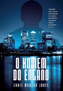 O Homem do Engano - Chris Morgan Jones, Alexandre Hubner