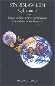 Cyberiade: ovvero viaggio comico, binario e libidinatorio nell'universo di due fantageni - Stanisław Lem, Riccardo Valla