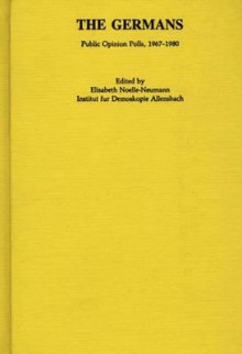 The Germans: Public Opinion Polls, 1967-1980 - Elisabeth Noelle-Neumann