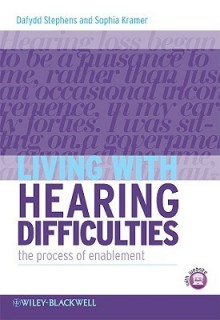 Living with Hearing Difficulties: The Process of Enablement - Dafydd Stephens