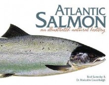 Atlantic Salmon: An Illustrated Natural History - Rod Sutterby, Malcolm Greenhalgh