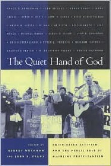 The Quiet Hand of God: Faith-Based Activism and the Public Role of Mainline Protestantism - John Hyde Evans, Robert Wuthnow