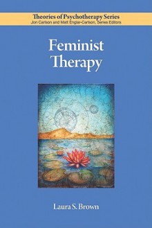 Feminist Therapy (Theories of Psychotherapy) - Laura S. Brown