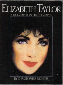 Elizabeth Taylor: A biography in photographs - Christopher Nickens