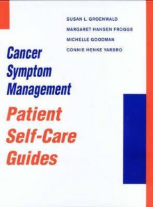 Cancer Symptom Management: Patient Self Care Guides - Susan L. Groenwald