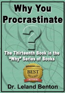 Time Management - Why You Procrastinate Book 13 ("Why" series of books) - Dr. Leland Benton