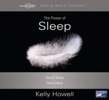 The Power of Sleep: Sound Sleep; Deep Sleep - Kelly Howell