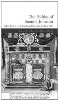 The Politics of Samuel Johnson (Studies in Modern History) - Dr J.C.D.C. D. Howard / Clark Erskine-Hill, Dr J.C.D. Clark, Howard Erskine-Hill