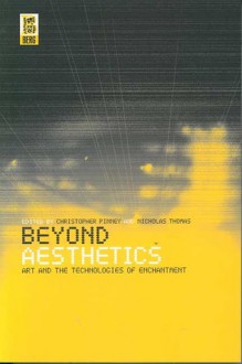 Beyond Aesthetics: Art and the Technologies of Enchantment - Christopher Pinney