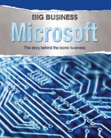 Microsoft: The Story Behind the Iconic Business. General Editor, Debbie Foy - Cath Senker