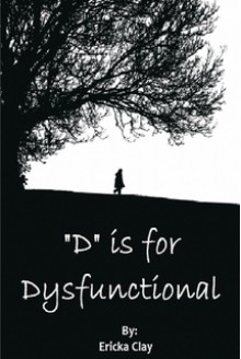 "D" is for Dysfunctional - Ericka Clay